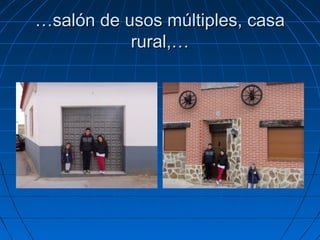 …salón de usos múltiples, casa
           rural,…
 