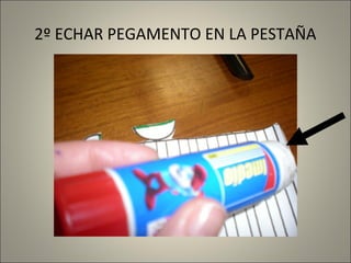 2º ECHAR PEGAMENTO EN LA PESTAÑA

 