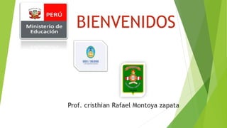 Prof. cristhian Rafael Montoya zapata
BIENVENIDOS
 