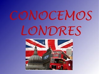 CONOCEMOS
LONDRES
 