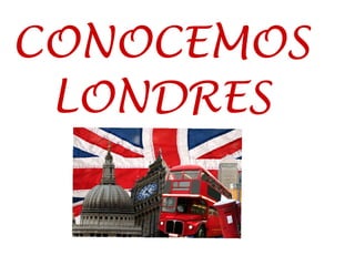 CONOCEMOS
LONDRES
 