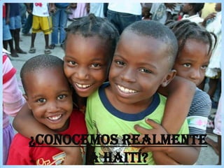 ¿Conocemos realmente
a Haití?

 