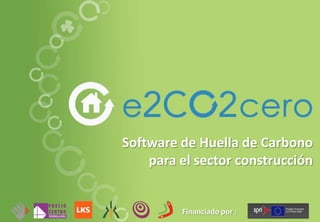 Financiado por :
Software de Huella de Carbono
para el sector construcción
 