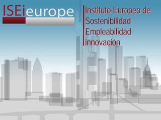 Instituto Europeo de
Sostenibilidad
Empleabilidad
innovación
 