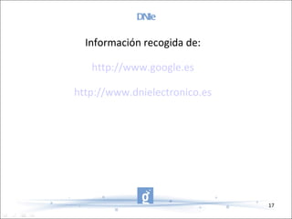 DNIe Información recogida de: http://www.google.es http://www.dnielectronico.es 