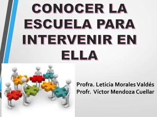 Profra. Leticia MoralesValdés
Profr. Víctor Mendoza Cuellar
 