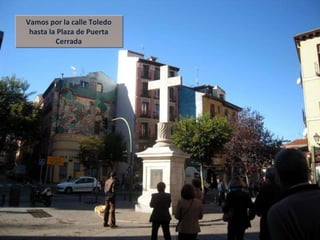 Vamos por la calle Toledo hasta la Plaza de Puerta Cerrada 