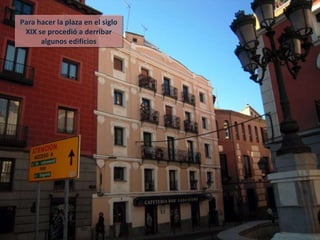 Para hacer la plaza en el siglo XIX se procedió a derribar algunos edificios 