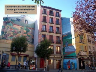 Los derribos dejaron a la vista  muros que han embellecido con pinturas 