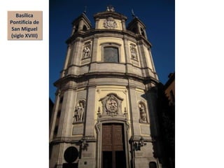 Basílica Pontificia de San Miguel (siglo XVIII) 