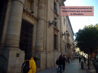 Fue la Catedral provisional de Madrid hasta que se terminó la Almudena 