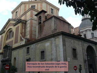 Parroquia de San Sebastián (siglo XVII), muy reconstruida después de la guerra civil 