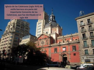 Iglesia de las Calatravas (siglo XVII) de estilo barroco era parte del importante Convento de las Calatravas, que fue derribado en el siglo XIX 