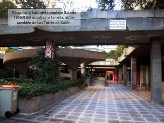 *** Pasamos al lado del complejo Galaxia (1963) del arquitecto Lamela, autor también de Las Torres de Colón  