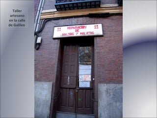 Taller artesano en la calle de Galileo  