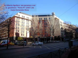 En Alberto Aguilera  nos paramos a ver la  gasolinera  "Porto Pí" (1927 ) de Casto Fernandez Shaw 
