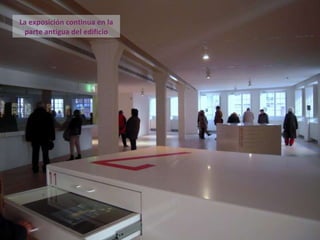 La exposición continua en la parte antigua del edificio 