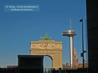 Al  fondo,  el Faro de Moncloa y el Museo de América 