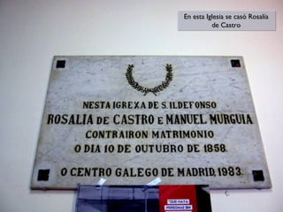 En esta Iglesia se casó Rosalía
En esta Iglesia se casó Rosalía
de Castro
de Castro

 