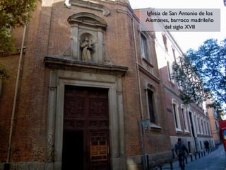 Iglesia de San Antonio de los
Iglesia de San Antonio de los
Alemanes, barroco madrileño
Alemanes, barroco madrileño
del siglo XVII
del siglo XVII

 