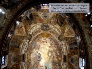 Alrededor una rica arquitectura fingida,
Alrededor una rica arquitectura fingida,
obra de Francisco Rizi, con columnas
obra de Francisco Rizi, con columnas
salomónicas y frontones acaracolados.
salomónicas y frontones acaracolados.

 
