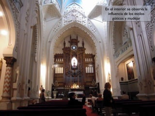 En el interior se observa la
En el interior se observa la
influencia de los estilos
influencia de los estilos
góticos y mudéjar
góticos y mudéjar

 