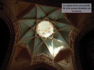 La cúpula forma una estrella
La cúpula forma una estrella
de ocho puntas alrededor de
de ocho puntas alrededor de
la linterna
la linterna

 
