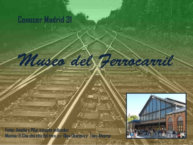 Conocer Madrid 31

Museo del Ferrocarril

Fotos: Amelia y Pilar excepto indicadas
Música: El Cha cha cha del tren por Olga...