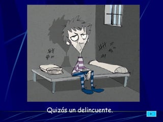 Q uizás un delincuente.   