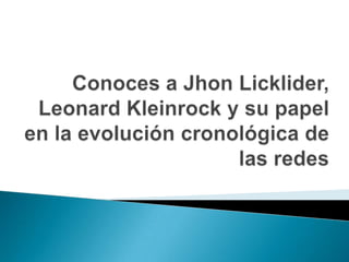 Conoces a JhonLicklider, Leonard Kleinrock y su papel en la evolución cronológica de las redes  