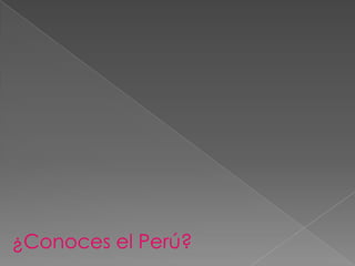 ¿Conoces el Perú?
 
