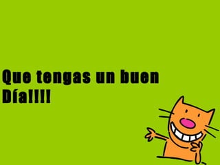 Que tengas un buen Día!!!! 