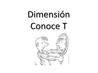 Dimensión
Conoce T
 
