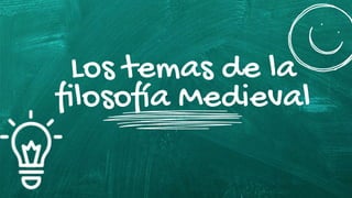 Los temas de la
filosofía Medieval
 