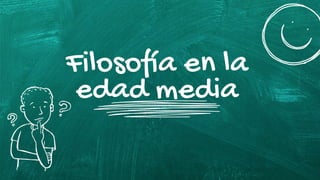 Filosofía en la
edad media
 