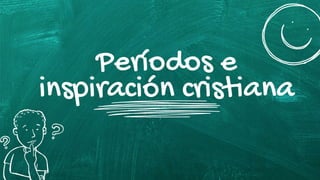 Períodos e
inspiración cristiana
 