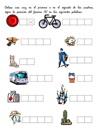 Coloca una cruz en el primero o en el segundo de los cuadros,
según la posición del fonema /t/ en las siguientes palabras:
 