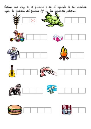 Coloca una cruz en el primero o en el segundo de los cuadros,
según la posición del fonema /g/ en las siguientes palabras:
 