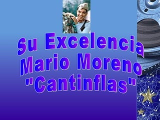 Su Excelencia Mario Moreno &quot;Cantinflas&quot; 