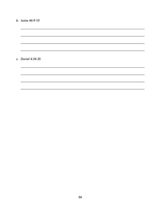 66
b. Isaías 46:9-10
_________________________________________________________________________________
_________________________________________________________________________________
_________________________________________________________________________________
_________________________________________________________________________________
c. Daniel 4:34-35
_________________________________________________________________________________
_________________________________________________________________________________
_________________________________________________________________________________
_________________________________________________________________________________
 