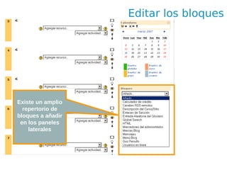 Editar los bloques




Existe un amplio
  repertorio de
bloques a añadir
 en los paneles
    laterales
 