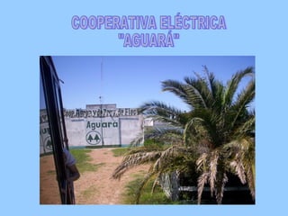 COOPERATIVA ELÉCTRICA "AGUARÁ"