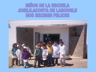 NIÑOS DE LA ESCUELA JOSE.E.ACOSTA DE LABOUGLE NOS RECIBEN FELICES 