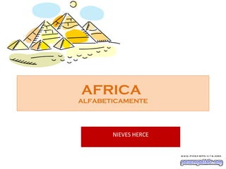 AFRICA
ALFABETICAMENTE




       NIEVES HERCE
 