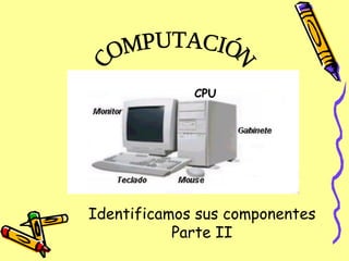 CPU COMPUTACIÓN Identificamos sus componentes Parte II 