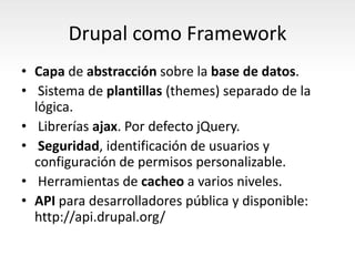 Características principales de Drupal
• Drupal en sí, lo que conocemos como Drupal Core, ofrece una
  funcionalidad muy re...