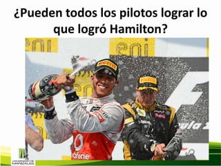 ¿Pueden todos los pilotos lograr lo
      que logró Hamilton?
 