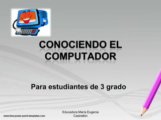 Para estudiantes de 3 grado


        Educadora María Eugenia
              Castrellón
 