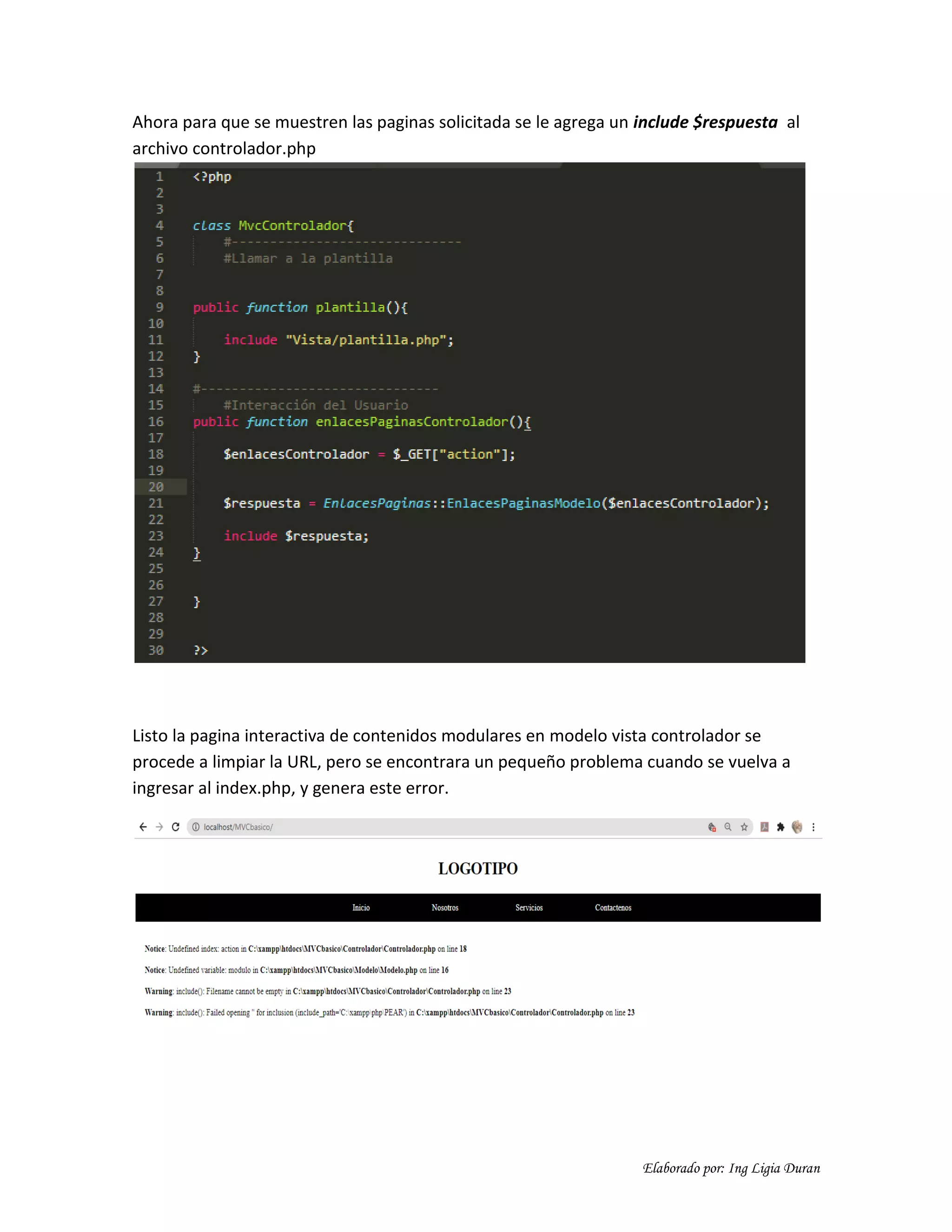 Elaborado por: Ing Ligia Duran
Ahora para que se muestren las paginas solicitada se le agrega un include $respuesta al
archivo controlador.php
Listo la pagina interactiva de contenidos modulares en modelo vista controlador se
procede a limpiar la URL, pero se encontrara un pequeño problema cuando se vuelva a
ingresar al index.php, y genera este error.
 
