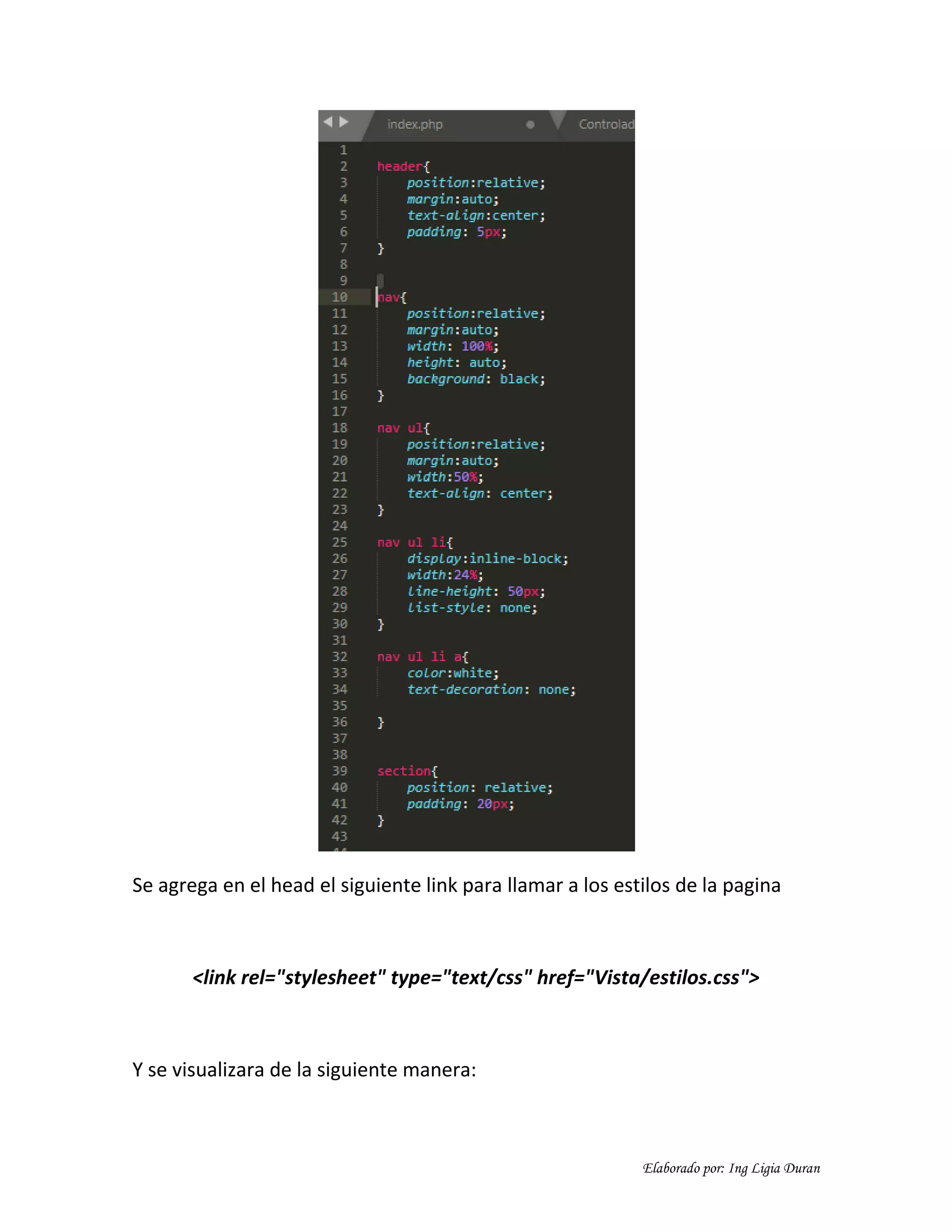 Elaborado por: Ing Ligia Duran
Se agrega en el head el siguiente link para llamar a los estilos de la pagina
<link rel="stylesheet" type="text/css" href="Vista/estilos.css">
Y se visualizara de la siguiente manera:
 